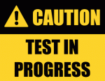 CAUTION: test in progress