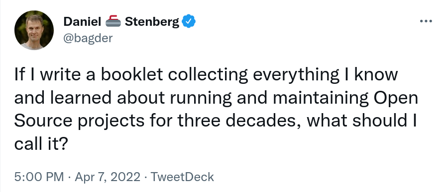 "If I write a booklet collecting everything I know and learned about running and maintaining Open Source projects for three decades, what should I call it?"